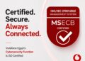 ڤودافون مصر تعزز مستويات الأمن السيبراني لـ55 مليون عميل بعد حصولها على شهادة ISO/IEC 27001 على مستوى الشركة