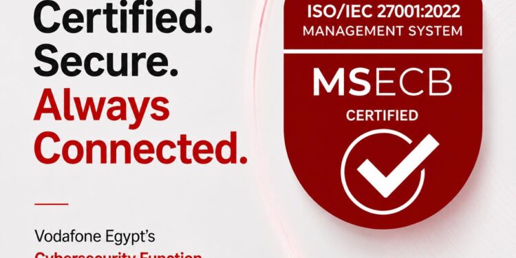 ڤودافون مصر تعزز مستويات الأمن السيبراني لـ55 مليون عميل بعد حصولها على شهادة ISO/IEC 27001 على مستوى الشركة